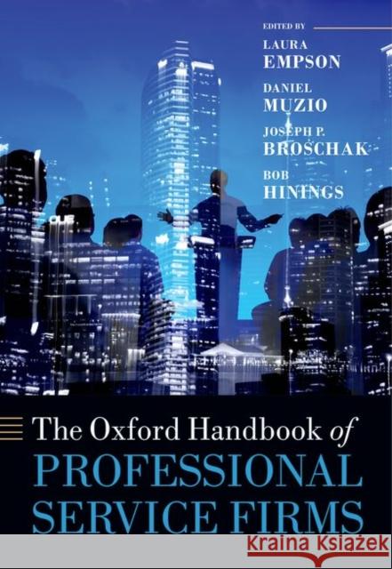 The Oxford Handbook of Professional Service Firms Laura Empson Daniel Muzio Joseph Broschak 9780199682393 Oxford University Press, USA