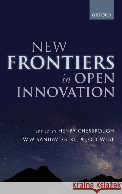 New Frontiers in Open Innovation Henry Chesbrough Wim Vanhaverbeke Joel West 9780199682461 Oxford University Press