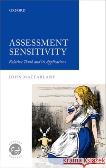 Assessment Sensitivity: Relative Truth and Its Applications MacFarlane, John 9780199682751