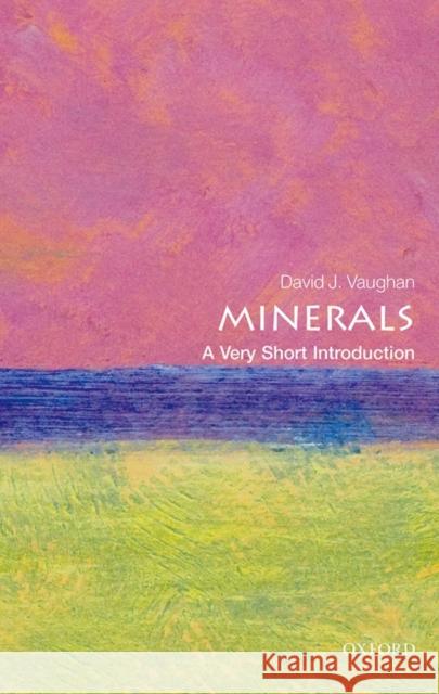 Minerals: A Very Short Introduction David Vaughan 9780199682843 Oxford University Press