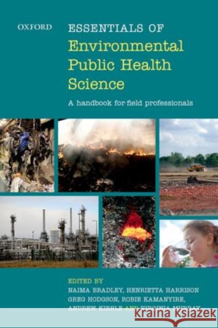 Essentials of Environmental Public Health Science: A Handbook for Field Professionals Bradley, Naima 9780199682881 Oxford University Press, USA