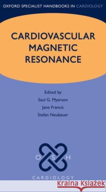 Cardiovascular Magnetic Resonance Saul G. Myerson Jane Francis Stefan Neubauer 9780199682928 Oxford University Press, USA