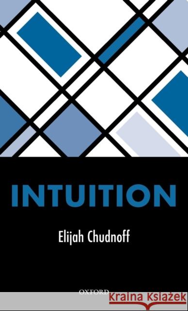 Intuition Elijah Chudnoff 9780199683000 Oxford University Press, USA