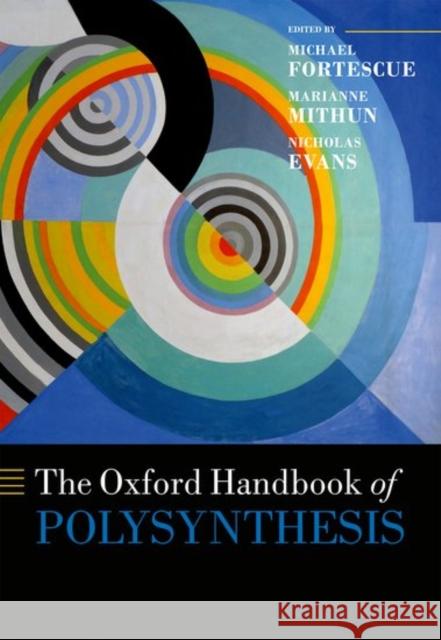 The Oxford Handbook of Polysynthesis Michael Fortescue Marianne Mithun Nicholas Evans 9780199683208