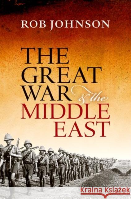 The Great War and the Middle East Rob Johnson 9780199683291 Oxford University Press, USA