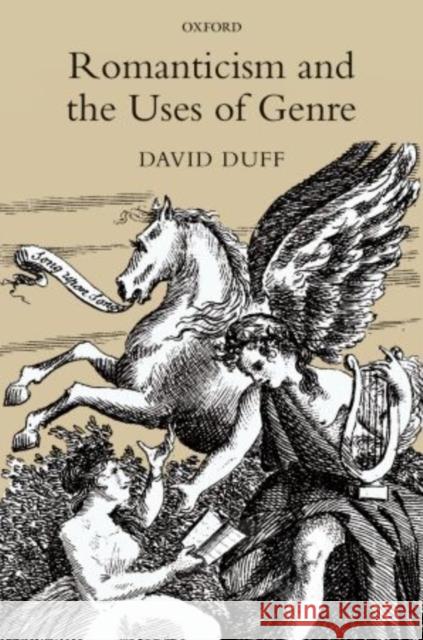 Romanticism and the Uses of Genre David D. Duff 9780199683321