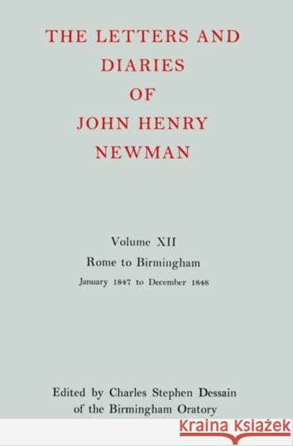 The Letters and Diaries of John Henry Newman: Volume XII: Rome to Birmingham: January 1847 to December 1848 Cardinal John Henry Newman 9780199683369 Oxford University Press, USA