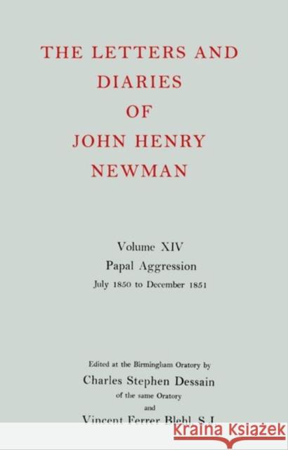 The Letters and Diaries of John Henry Newman: Volume XIV: Papal Aggression: July 1850 to December 1851 Cardinal John Henry Newman 9780199683383 Oxford University Press, USA