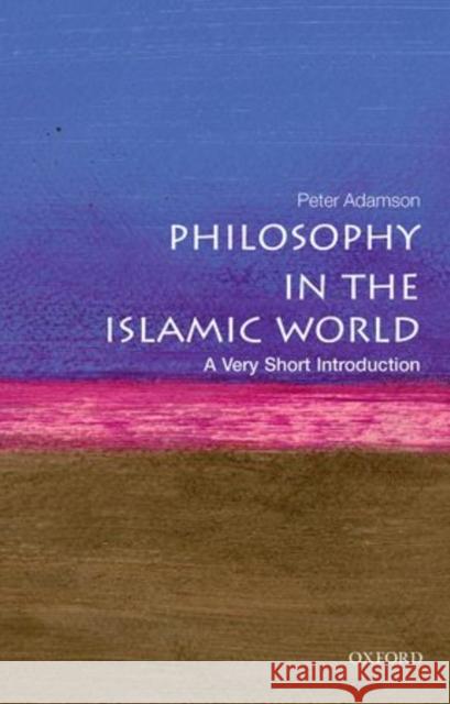 Philosophy in the Islamic World: A Very Short Introduction Peter (Professor of Late Ancient and Arabic Philosophy at the Ludwig Maximilian University of Munich) Adamson 9780199683673 Oxford University Press