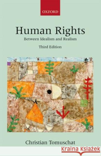 Human Rights: Between Idealism and Realism Christian Tomuschat 9780199683727