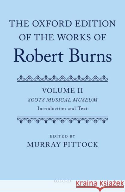 The Oxford Edition of the Works of Robert Burns: Volumes II and III: Scots Musical Museum Pittock, Murray 9780199683895