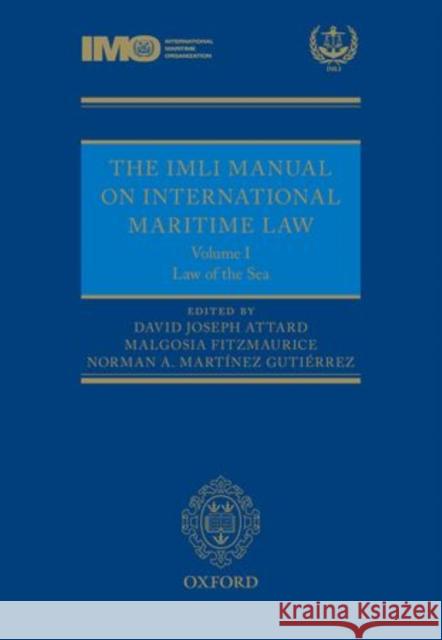 The IMLI Manual on International Maritime Law Volume I: The Law of the Sea David Attard Malgosia Fitzmaurice Norman Martinez 9780199683925
