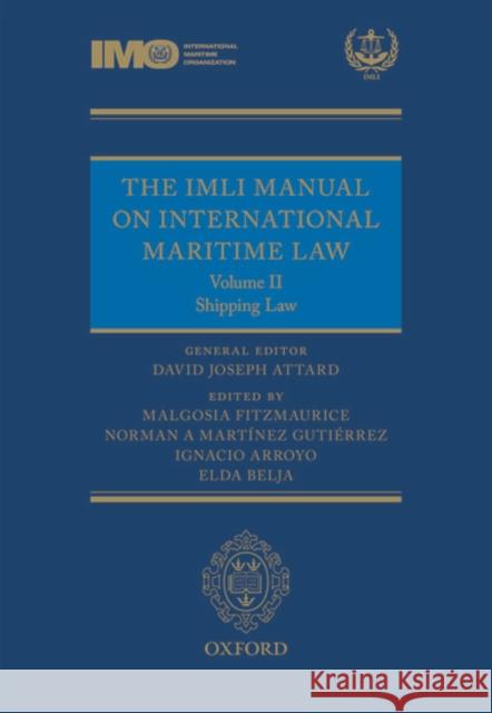 The IMLI Manual on International Maritime Law Volume II: Shipping Law David Attard Malgosia Fitzmaurice Ignacio Arroyo 9780199683932 Oxford University Press, USA