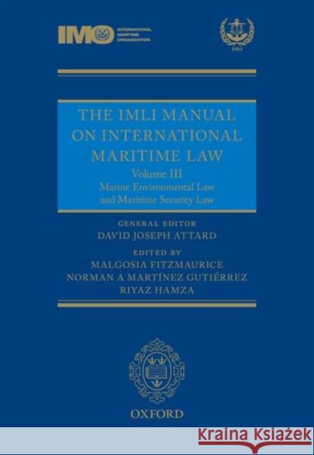 The IMLI Manual on International Maritime Law Volume III: Marine Environmental Law and Maritime Security Law David Attard Malgosia Fitzmaurice Norman Martinez 9780199683949 Oxford University Press, USA