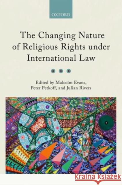 The Changing Nature of Religious Rights Under International Law Malcolm Evans Peter Petkoff 9780199684229