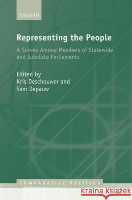 Representing the People: A Survey Among Members of Statewide and Substate Parliaments Deschouwer, Kris 9780199684533