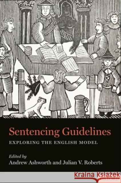 Sentencing Guidelines: Exploring the English Model Ashworth, Andrew 9780199684571