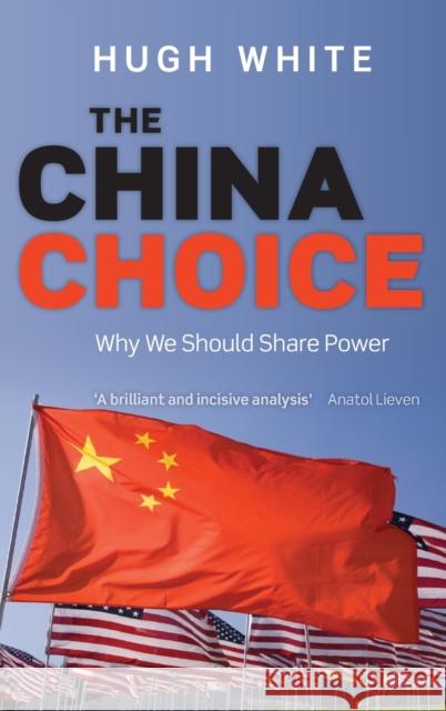 The China Choice: Why We Should Share Power White, Hugh 9780199684717