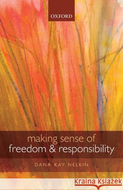 Making Sense of Freedom and Responsibility Dana Kay Nelkin 9780199684762