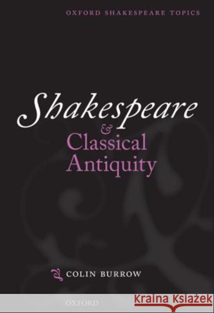 Shakespeare and Classical Antiquity Colin Burrow 9780199684793