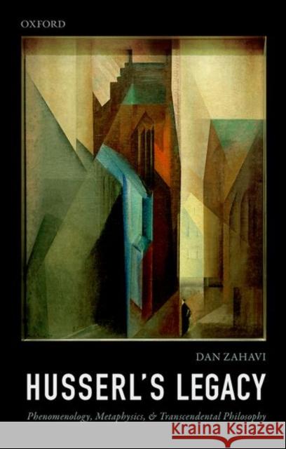 Husserl's Legacy: Phenomenology, Metaphysics, and Transcendental Philosophy Zahavi, Dan 9780199684830