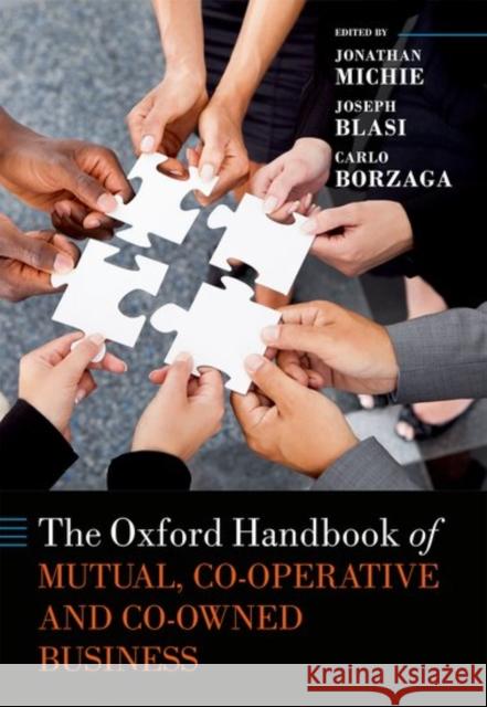 The Oxford Handbook of Mutual, Co-Operative, and Co-Owned Business Jonathan Michie Carlo Borzaga Joseph R. Blasi 9780199684977