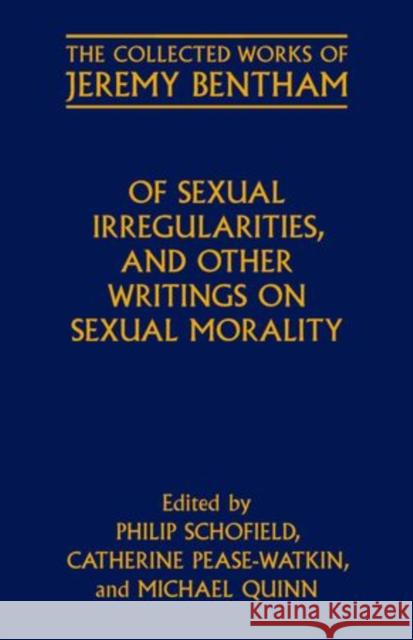 Of Sexual Irregularities, and Other Writings on Sexual Morality Philip Schofield Catherine Pease-Watkin Michael Quinn 9780199685189
