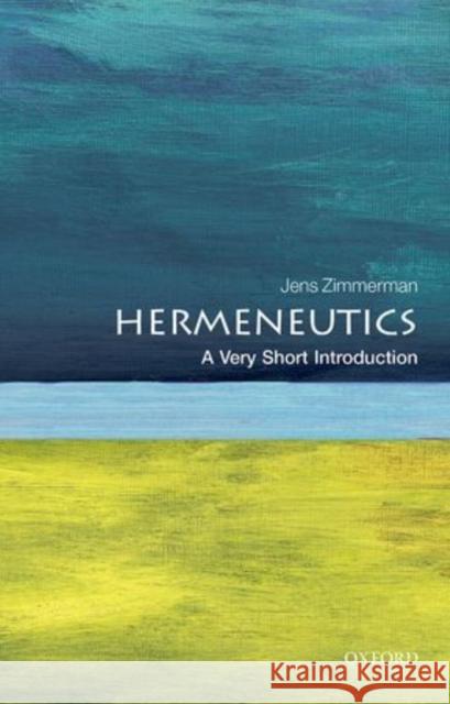 Hermeneutics: A Very Short Introduction Jens Zimmermann 9780199685356