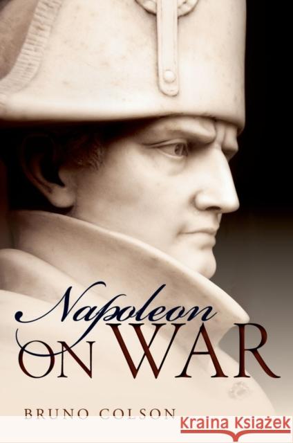 Napoleon: On War Bruno Colson 9780199685561 Oxford University Press, USA