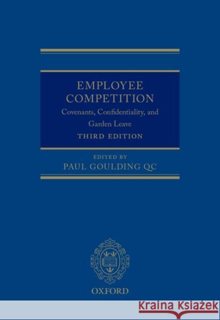 Employee Competition: Covenants, Confidentiality, and Garden Leave Goulding Qc, Paul 9780199685752