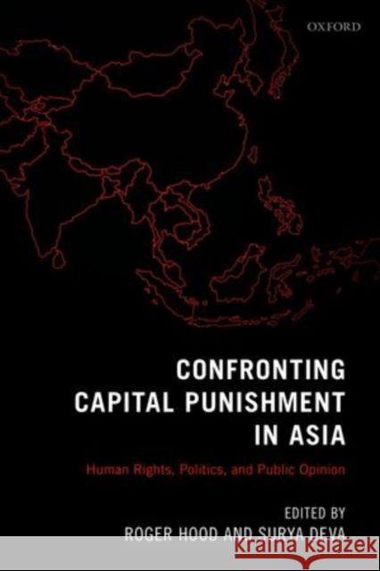 Confronting Capital Punishment in Asia: Human Rights, Politics and Public Opinion Hood, Roger 9780199685776 Oxford University Press, USA