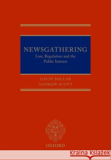 Newsgathering: Law, Regulation and the Public Interest Millar Qc, Gavin 9780199685806 Oxford University Press, USA