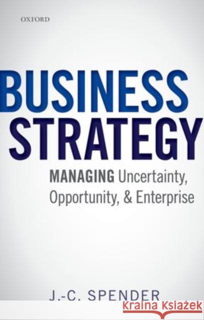 Business Strategy: Managing Uncertainty, Opportunity, and Enterprise Spender, J. -C 9780199686544 OXFORD UNIVERSITY PRESS ACADEM