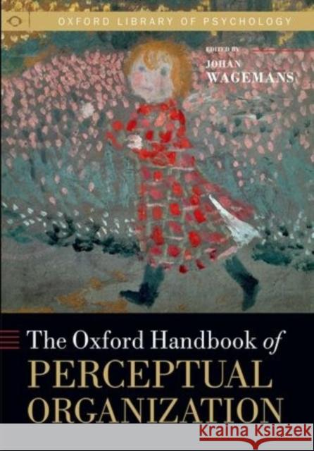 The Oxford Handbook of Perceptual Organization Johan Wagemans 9780199686858