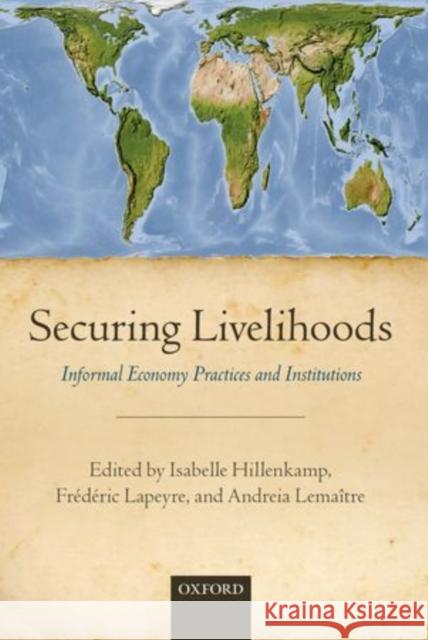Securing Livelihoods: Informal Economy Practices and Institutions Hillenkamp, Isabelle 9780199687015 Oxford University Press, USA