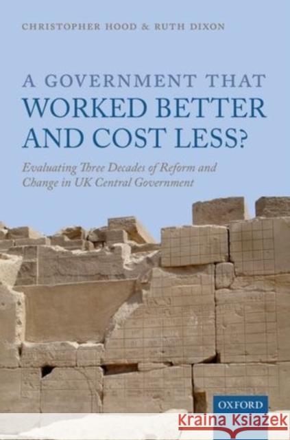 A Government That Worked Better and Cost Less?: Evaluating Three Decades of Reform and Change in UK Central Government Hood, Christopher 9780199687022