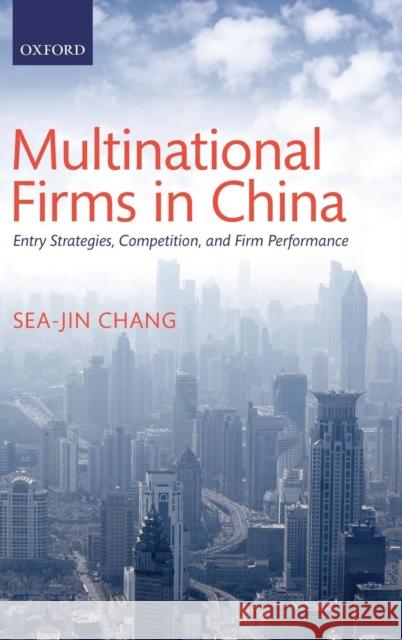 Multinational Firms in China: Entry Strategies, Competition, and Firm Performance Chang, Sea-Jin 9780199687077 Oxford University Press, USA