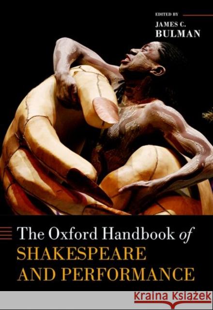 The Oxford Handbook of Shakespeare and Performance James C. Bulman 9780199687169