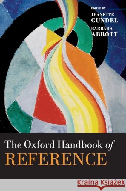 The Oxford Handbook of Reference Jeanette Gundel Barbara Abbott 9780199687305