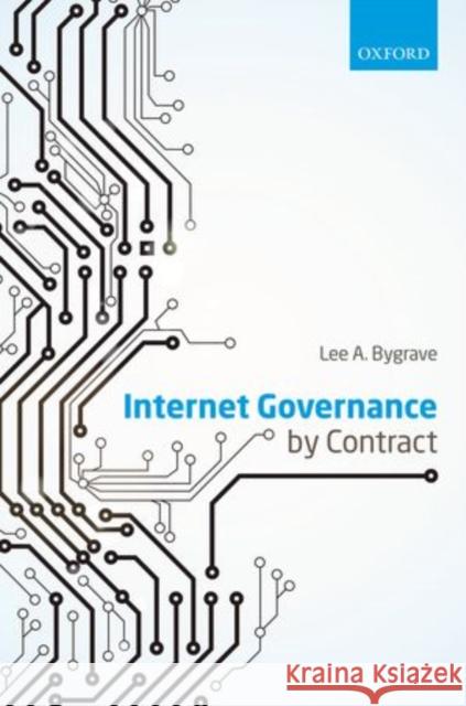 Internet Governance by Contract Lee Bygrave 9780199687343