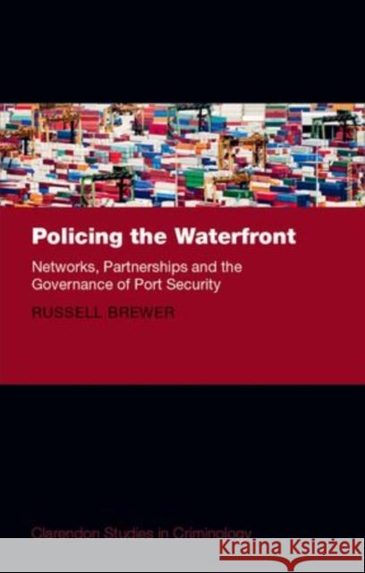 Policing the Waterfront: Networks, Partnerships and the Governance of Port Security Brewer, Russell 9780199687367