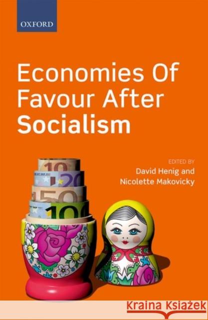 Economies of Favour After Socialism Henig, David 9780199687411 Oxford University Press, USA