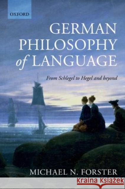 German Philosophy of Language: From Schlegel to Hegel and Beyond Forster, Michael N. 9780199687497 Oxford University Press, USA