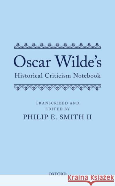 Oscar Wilde's Historical Criticism Notebook Philip E. Smit 9780199688012 Oxford University Press, USA