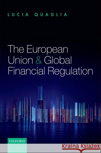 The European Union and Global Financial Regulation Lucia Quaglia   9780199688241
