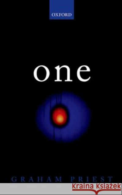 One: Being an Investigation Into the Unity of Reality and of Its Parts, Including the Singular Object Which Is Nothingness Priest, Graham 9780199688258