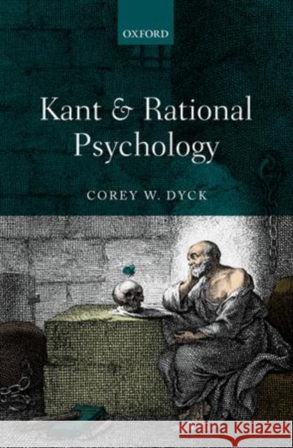 Kant and Rational Psychology Corey W. Dyck 9780199688296