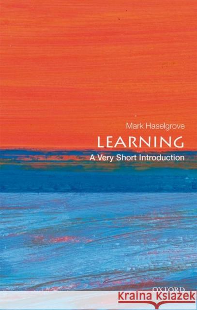 Learning: A Very Short Introduction Mark (Associate Professor, The University of Nottingham) Haselgrove 9780199688364 Oxford University Press