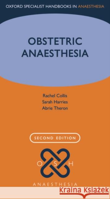 Obstetric Anaesthesia Rachel Collis Sarah Harries Abrie Theron 9780199688524