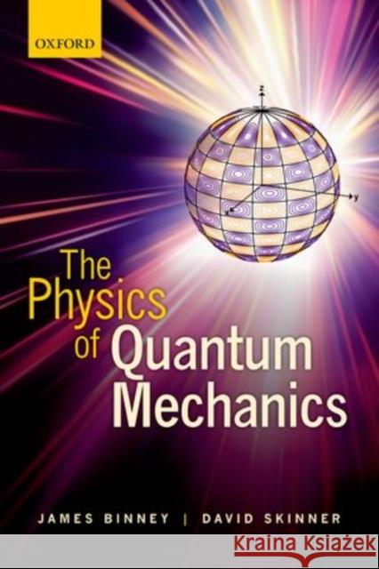 The Physics of Quantum Mechanics James Binney 9780199688579